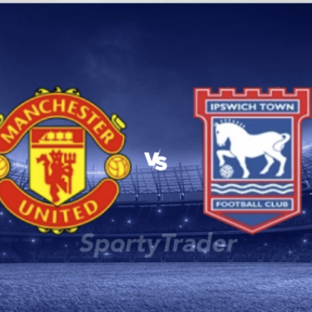 [TIPS] Manchester United vs. Ipswich Town (Premier League – 26/02)